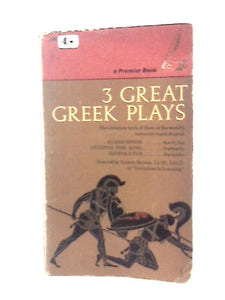 Three Great Greek Plays: Agamemnon,Oedipus The King, Hippolytus 