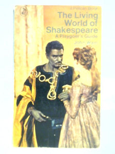 The Living World of Shakespeare: A Playgoer's Guide 