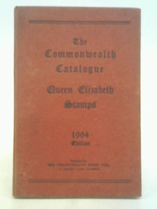 The Commonwealth Catalogue Of The Queen Elizabeth Period Of Postage Stamps 1964 