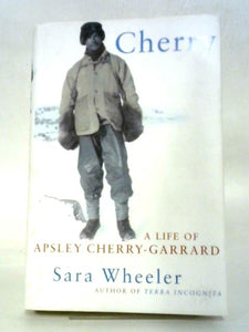 Cherry: A Life of Apsley Cherry-Garrard 