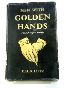 Men With Golden Hands: A Book of Surgical Miracles 