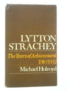 Lytton Strachey: A Critical Biography: Volume II: The Years of Achievement (1910-1932) 