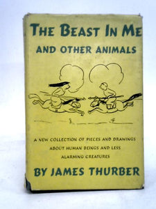 The Beast in Me and Other Animals : a New Collection of Pieces and Drawings about Human Beings and Less Alarming Creatures 