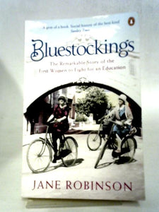 Bluestockings The Remarkable Story of the First Women to Fight for an Education 