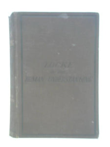 An essay concerning human understanding: With the notes and illustrations of the author and an analysis of his doctrine of ideas. Also, Questions on Locke's ... Essay 