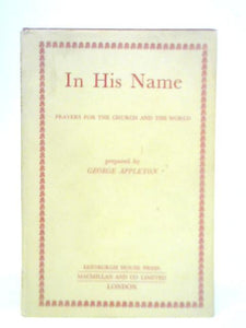 In His Name. Prayers For The Church And The World. A Discipline Of Intercession Based On Bible Insights 