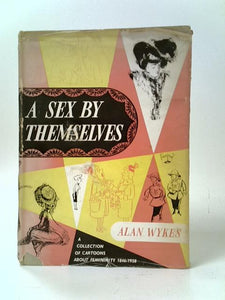 A Sex by Themselves: A Collection of Cartoons about Femininity, 1846-1958 