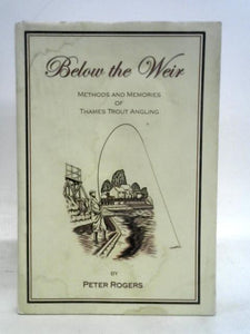 Below the Weir - Methods and memories of Thames Trout Angling 