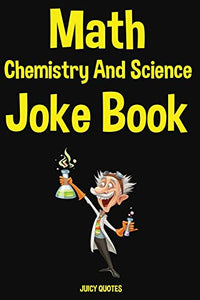 Math, Chemistry and Science Joke Book 