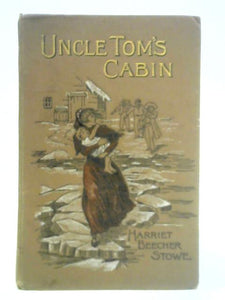 Uncle Tom's Cabin or Life Among The Lowly 