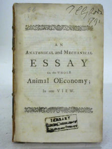 An Anatomical and Mechanical Essay on the Whole Animal Oeconomy; in One View - Vol I 