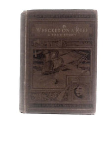 Wrecked On A Reef or Twenty Months In The Auckland Isles 