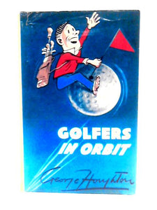 Golfers in Orbit. Narrative and Cartoons by George Houghton 