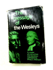 The Message Of The Wesleys: A Reader Of Instruction And Devotion 