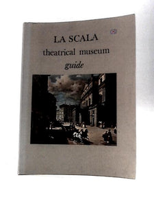 La Scala, Theatrical Museum Guide With 85 Illustrations 