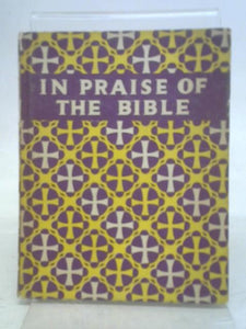 In Praise of the bible. An Anthology of Thanksgiving 