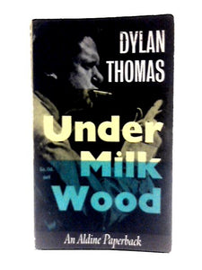 Under Milk Wood, A Play for Voices (Preface by Daniel Jones. An Aldine Paperback) 