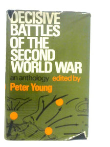 Decisive Battles of the Second World War: An Anthology 