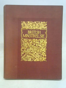 British Minstrelsie, A Representative Collection Of The Songs Of The Four Nations - With Articles, Notes And Illustrations. Volume The First 