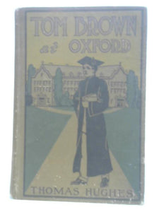 Tom Brown at Oxford : A sequel to School days at Rugby 