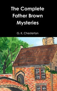 The Complete Father Brown Mysteries 