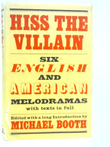 Hiss The Villain - Six English And American Melodramas 