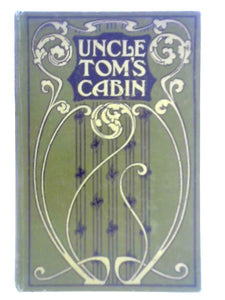 Uncle Tom's Cabin: A Tale of Life Among the Lowly 