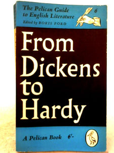 From Dickens to Hardy (Volume 6 of Pelican Guide to English Literature) 