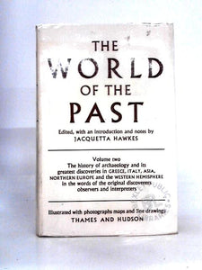 The World of the Past, Volume Two - the History of Archaeology and Its Greatest Discoveries in Greece, Italy, Asia... 