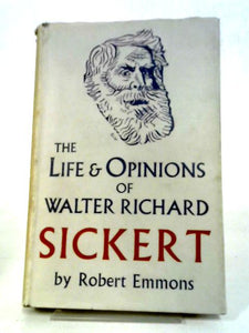 The Life and Opinions of Walter Richard Sickert 