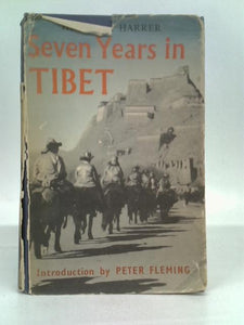 Seven Years In Tibet. Translated From The German By Richard Graves. With An Introduction By Peter Fleming. 