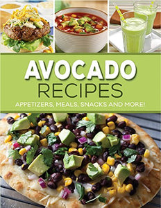 Avocado Recipes: Appetizers, Meals, Snacks and More! 