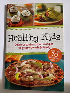 Healthy Kids (Delicious and Nutritious recipes to please the whole family) 