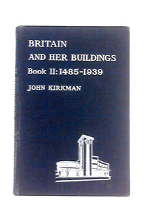 Britain and Her Buildings Book II 1485-1939 