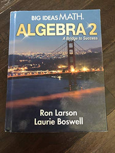 Big Ideas Math HS Algebra 2: A Bridge to Success, Student Edition 