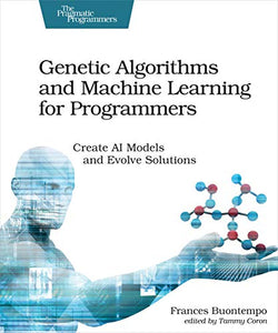 Genetic Algorithms and Machine Learning for Programmers 