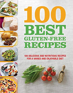 100 Best Gluten-Free Recipes: Delicious and Nutritious Recipes for a Varied and Enjoyable Diet 