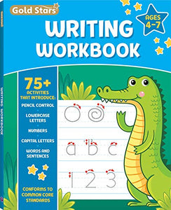 Writing Workbook for Ages 4-7 with 75+ Activities, Pencil Control, Lowercase Letters, Numbers, Capital Letters, Words and Sentences, Conforms to Common Core Standards (Gold Stars Series) 