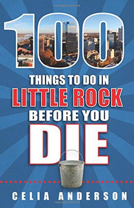 100 Things to Do in Little Rock Before You Die 