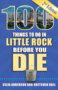 100 Things to Do in Little Rock Before You Die, 2nd Edition 