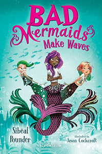 Bad Mermaids Make Waves 