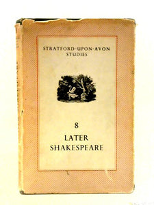 Later Shakespeare: Stratford-upon-avon Studies 8. 