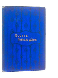 The Poetical Works of Sir Walter Scott, with Memoir of The Author 