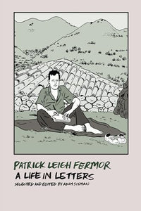 Patrick Leigh Fermor: A Life in Letters 