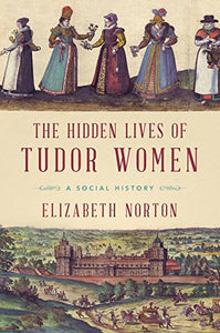 The Hidden Lives of Tudor Women 