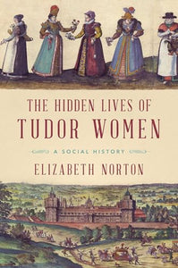 The Hidden Lives of Tudor Women 