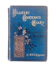 The Diary of Milicent Courtenay; The Experiences of a Young Lady at Home and Abroad 