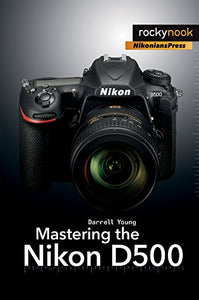 Mastering the Nikon D500 