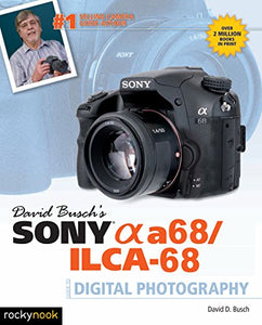 David Busch's Sony Alpha a68/ILCA-68 Guide to Digital Photography 