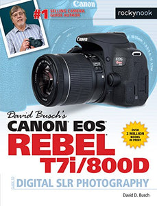 David Busch's Canon EOS Rebel T7i/800D Guide to SLR Photography 